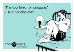 too tired for savasana